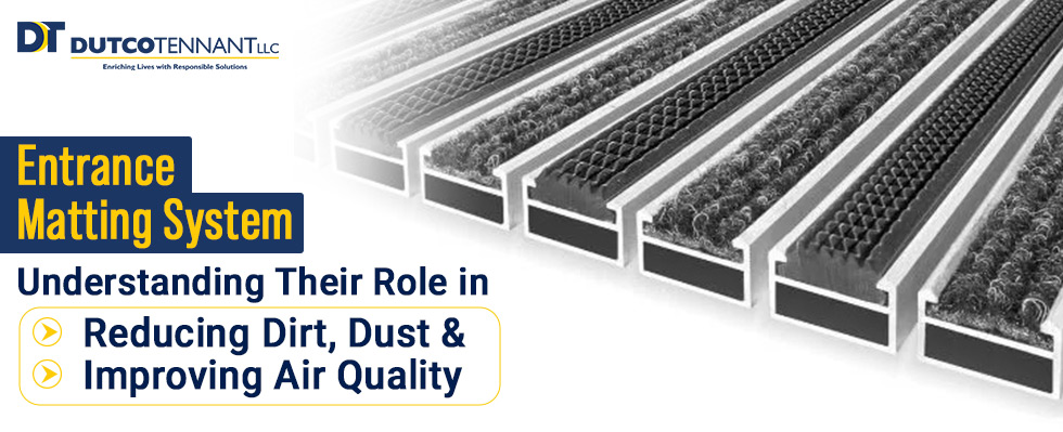 Entrance Matting System: Understanding Their Role in Reducing Dirt, Dust & Improving Air Quality